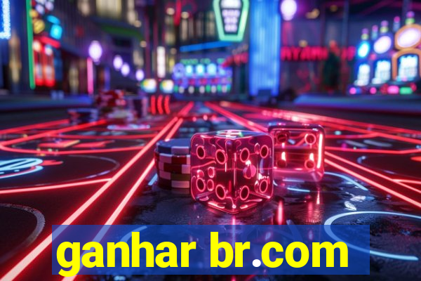 ganhar br.com